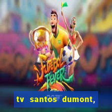 tv santos dumont, 431, centro